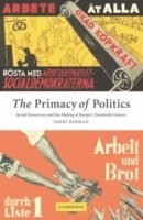 bokomslag The Primacy of Politics: Social Democracy and the Making of Europe's Twentieth Century