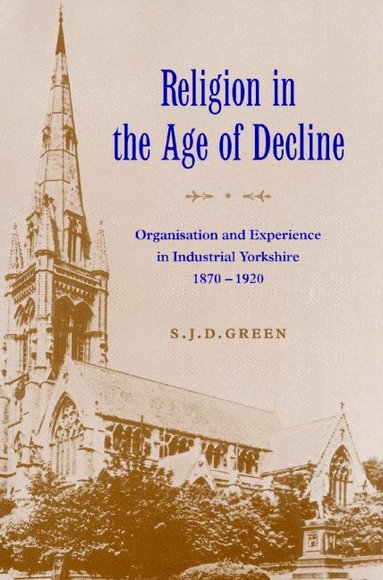 S. J. D. Green - Religion in the Age of Decline, Häftad