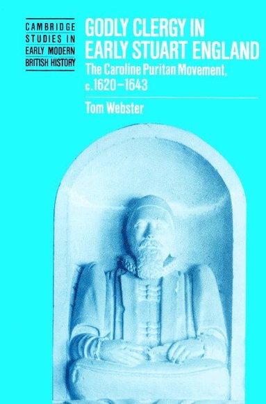 Tom Webster, Anthony Fletcher, John Guy - Godly Clergy in Early Stuart England, Häftad