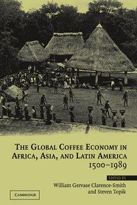 bokomslag The Global Coffee Economy in Africa, Asia, and Latin America, 1500-1989