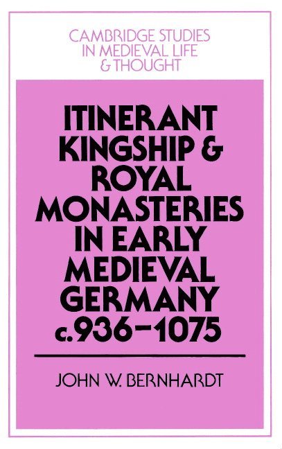 Itinerant Kingship and Royal Monasteries in Early Medieval Germany, c.936-1075 1