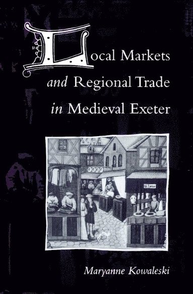 bokomslag Local Markets and Regional Trade in Medieval Exeter