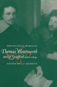 bokomslag The Political World of Thomas Wentworth, Earl of Strafford, 1621-1641