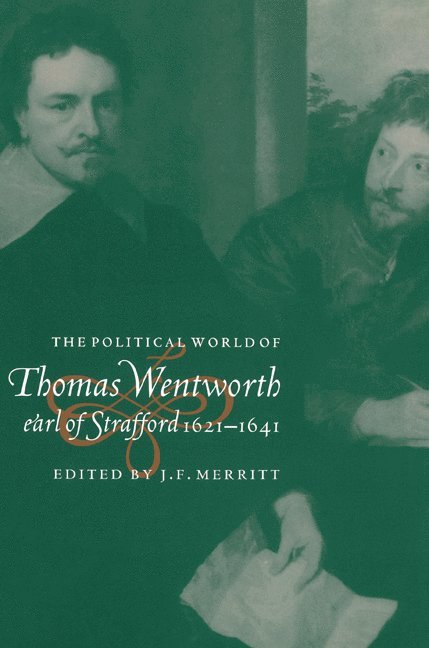 The Political World of Thomas Wentworth, Earl of Strafford, 1621-1641 1