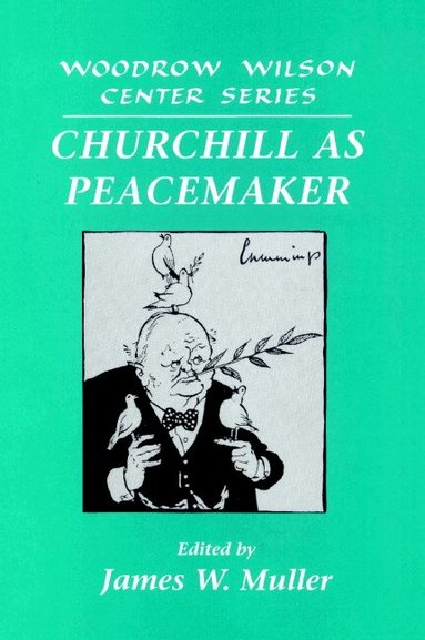 James W. Muller - Churchill as Peacemaker, Häftad