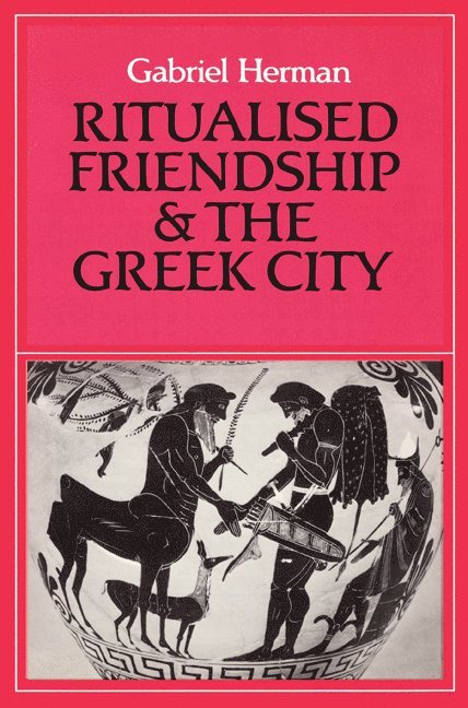 Gabriel Herman - Ritualised Friendship and the Greek City, Häftad