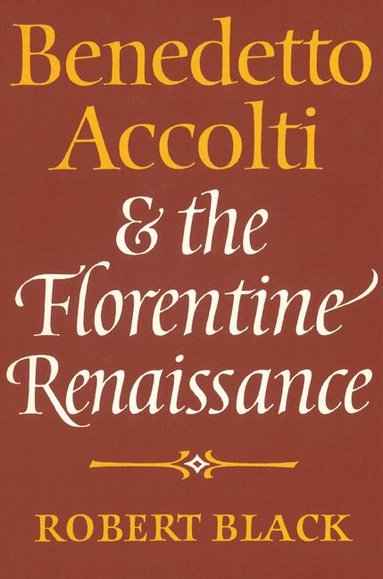 Robert Black - Benedetto Accolti and the Florentine Renaissance, Häftad