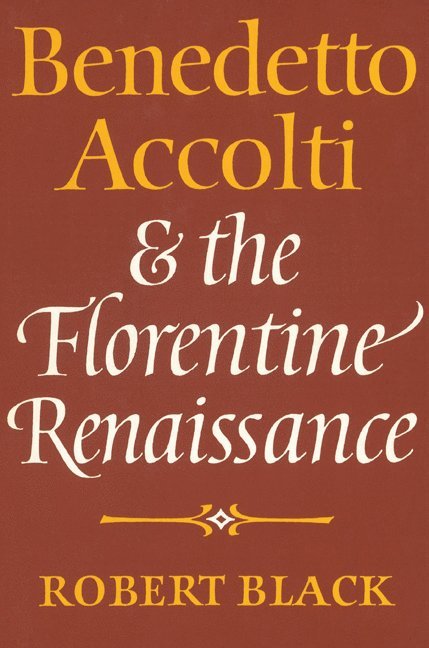 Robert Black - Benedetto Accolti and the Florentine Renaissance, Häftad