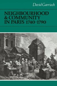 bokomslag Neighbourhood and Community in Paris, 1740-1790