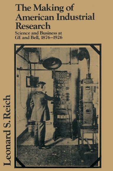 Leonard S. Reich, Louis Galambos - The Making of American Industrial Research, Häftad