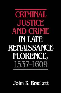bokomslag Criminal Justice and Crime in Late Renaissance Florence, 1537-1609