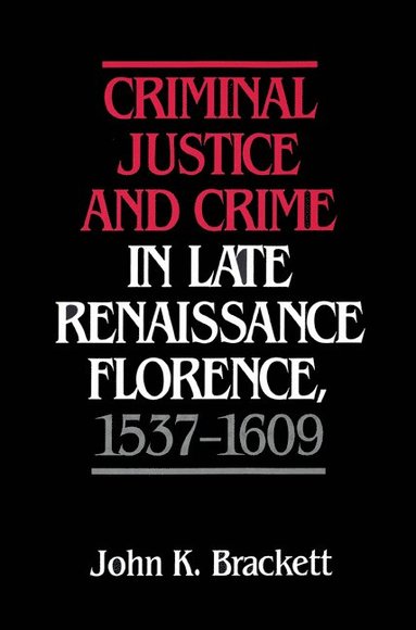 bokomslag Criminal Justice and Crime in Late Renaissance Florence, 1537-1609