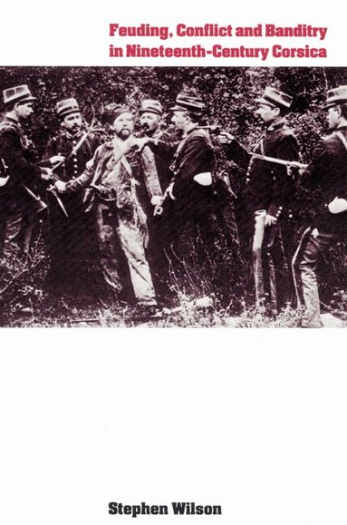 Stephen Wilson - Feuding, Conflict and Banditry in Nineteenth-Century Corsica, Häftad