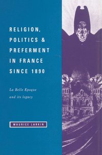 bokomslag Religion, Politics and Preferment in France Since 1890