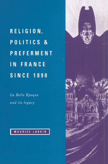 Religion, Politics and Preferment in France Since 1890 1