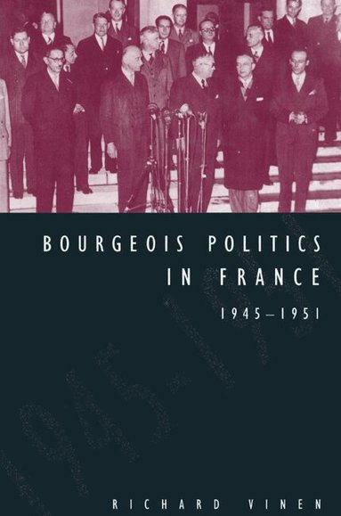 Richard Vinen - Bourgeois Politics in France, 1945-1951, Häftad
