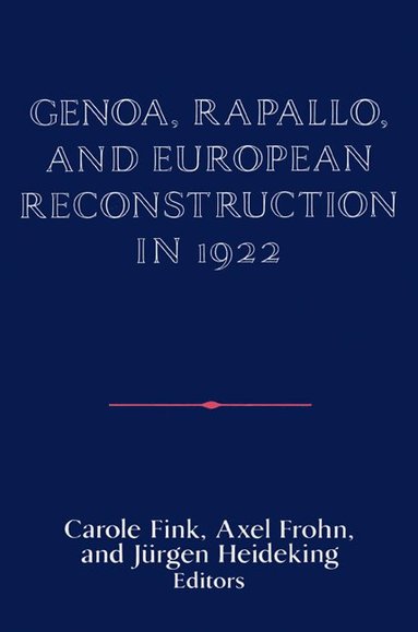 Carole Fink, Axel Frohn, Jürgen Heideking - Genoa, Rapallo, and European Reconstruction in 1922, Häftad