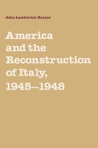 bokomslag America and the Reconstruction of Italy, 1945-1948