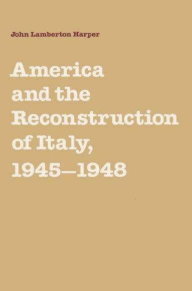 bokomslag America and the Reconstruction of Italy, 1945-1948