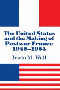 bokomslag The United States and the Making of Postwar France, 1945-1954