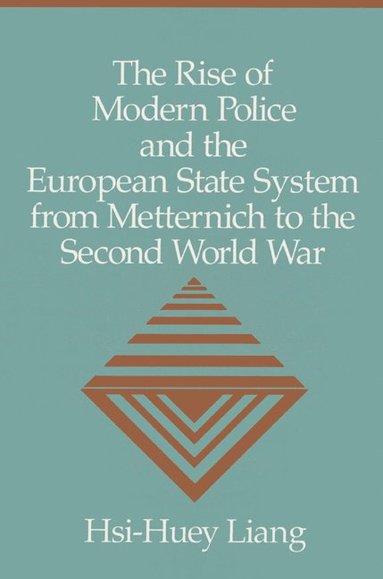 bokomslag The Rise of Modern Police and the European State System from Metternich to the Second World War