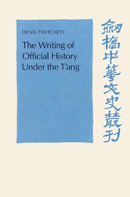 Denis Twitchett, Patrick Hannan, Denis Twitchett - The Writing of Official History under the T'ang, Häftad