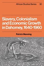 Patrick Manning, David Anderson - Slavery, Colonialism and Economic Growth in Dahomey, 1640-1960, Häftad