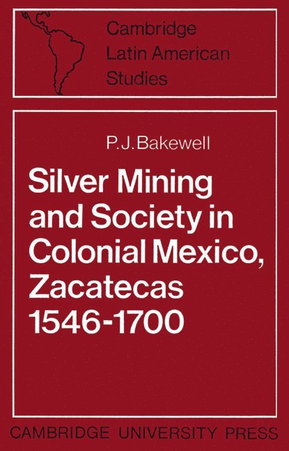 Silver Mining and Society in Colonial Mexico, Zacatecas 1546-1700 1