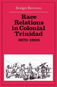 bokomslag Race Relations in Colonial Trinidad 1870-1900