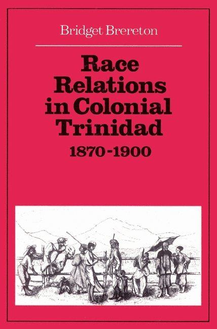 Bridget Brereton - Race Relations in Colonial Trinidad 1870–1900, Häftad