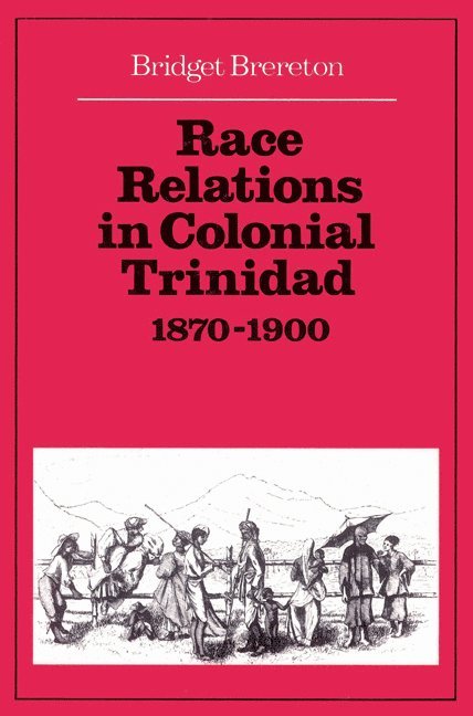 Race Relations in Colonial Trinidad 1870-1900 1