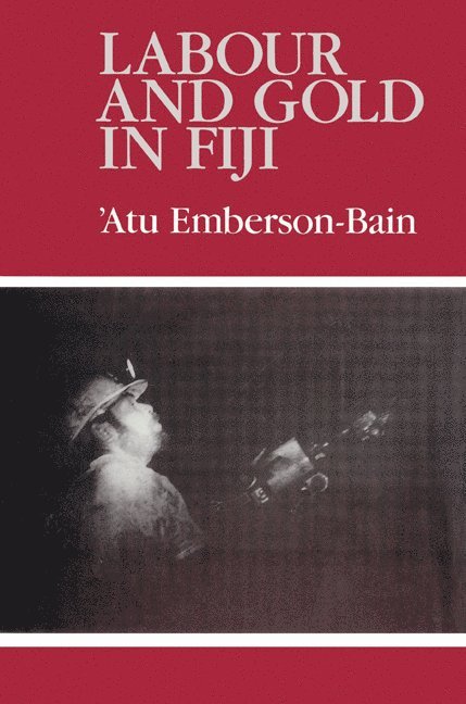 Atu (University of the South Pacific) Emberson-Bain, Atu Emberson-Bain, Emberson-Bain Atu - Labour and Gold in Fiji, Häftad