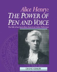 bokomslag Alice Henry: The Power of Pen and Voice