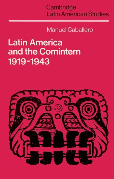 Manuel Caballero, Alan Knight - Latin America and the Comintern, 1919-1943, Häftad