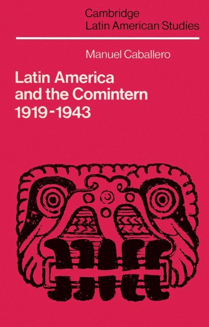 Manuel Caballero, Alan Knight - Latin America and the Comintern, 1919–1943, Häftad