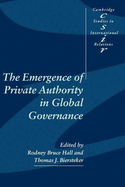 The Emergence of Private Authority in Global Governance 1
