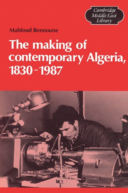 The Making of Contemporary Algeria, 1830-1987 1