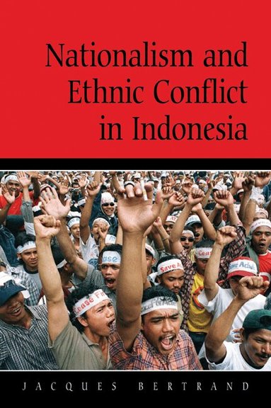 Jacques Bertrand, John Ravenhill, James Cotton - Nationalism and Ethnic Conflict in Indonesia, Häftad