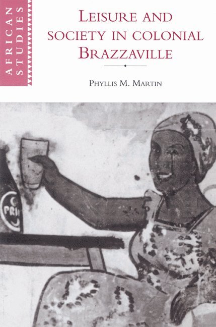 Leisure and Society in Colonial Brazzaville 1