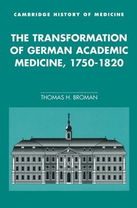 bokomslag The Transformation of German Academic Medicine, 1750-1820