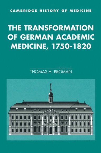 bokomslag The Transformation of German Academic Medicine, 1750-1820