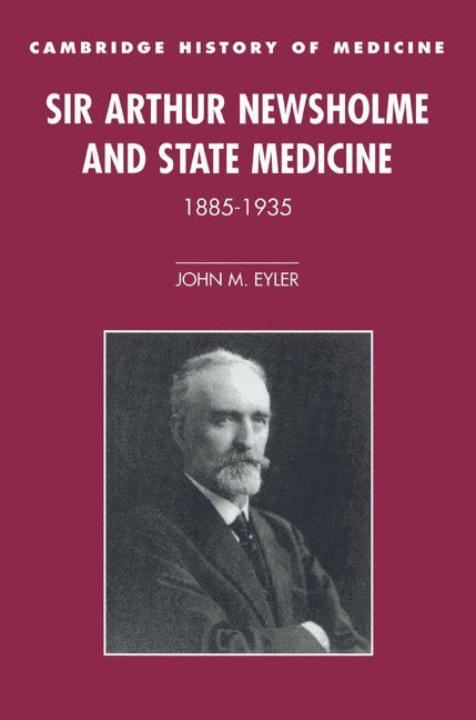 Sir Arthur Newsholme and State Medicine, 1885-1935 1