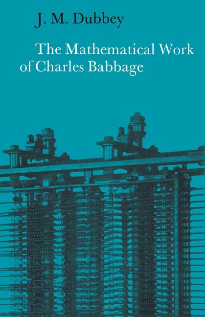 J. M. Dubbey, Dubbey J. M. - The Mathematical Work of Charles Babbage, Häftad