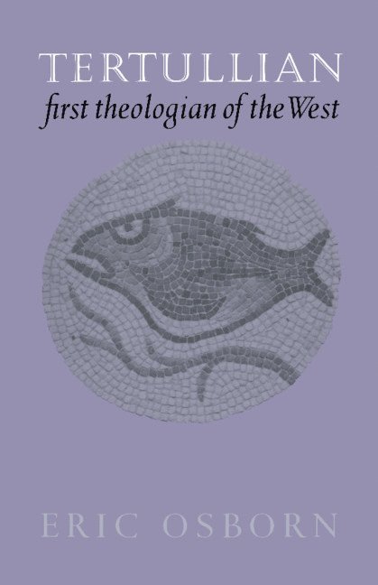 Tertullian, First Theologian of the West 1