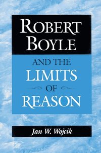 bokomslag Robert Boyle and the Limits of Reason
