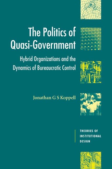 Jonathan G. S. Koppell, Robert E. Goodin - The Politics of Quasi-Government, Häftad