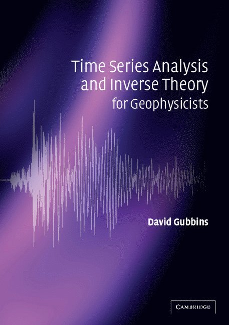 Time Series Analysis and Inverse Theory for Geophysicists 1