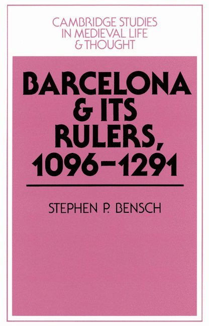 Pennsylvania) Bensch, Stephen P. (Swarthmore College, Stephen P. Bensch, Rosamond McKitterick, Rosamond Mckitterick, Christine Carpenter - Barcelona and its Rulers, 1096–1291, Häftad