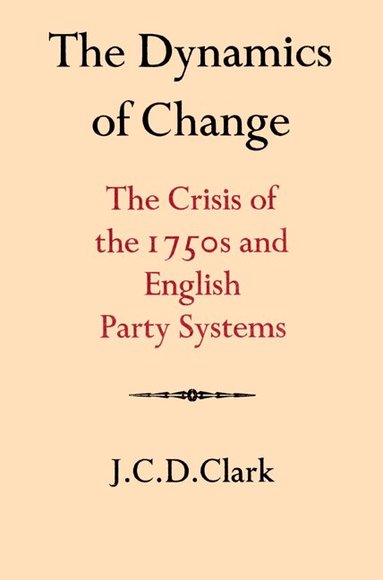 J. C. D. Clark - The Dynamics of Change, Häftad