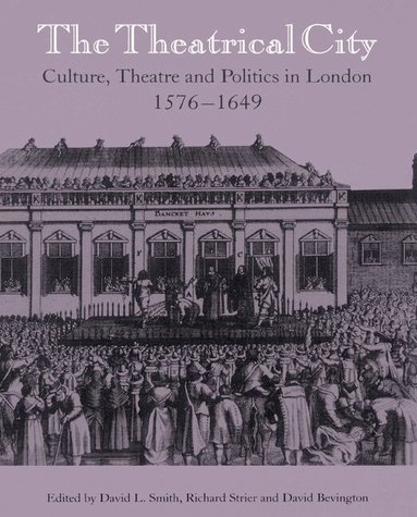 David L. Smith, Richard Strier, David Bevington - The Theatrical City, Häftad